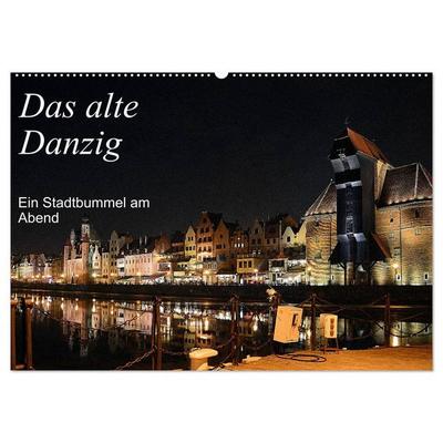 Das alte Danzig - Ein Stadtbummel am Abend (Wandkalender 2026 DIN A2 quer), CALVENDO Monatskalender