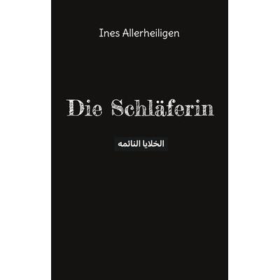 Die Schläferin, Taschenbuch von Ines Allerheiligen, BoD – Books on Demand, 978-3-8192-9880-6