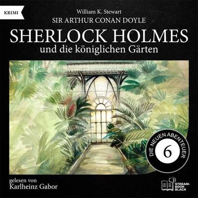 Sherlock Holmes und die königlichen Gärten (Die neuen Abenteuer, Folge 6) - Arthur Conan Doyle,William K. Stewart, Audio, 9783711958297