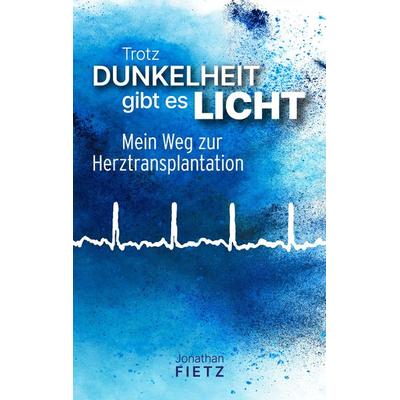 Trotz Dunkelheit gibt es Licht, Taschenbuch von Jonathan Fietz, Tredition, 978-3-384-12993-2