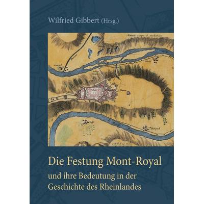 Die Festung Mont-Royal und ihre Bedeutung in der Geschichte des Rheinlandes, Gebundene Ausgabe von , BoD – Books on Demand, 978-3-7448-7776-3