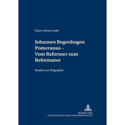 Johannes Bugenhagen Pomeranus – Vom Reformer zum Reformator, Gebundene Ausgabe von Hans-Günther Leder, Peter Lang GmbH, Internationaler Verlag der