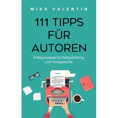 111 Tipps für Autoren, Taschenbuch von Mira Valentin, BoD – Books on Demand