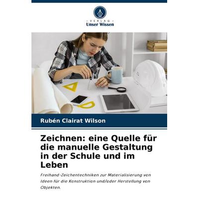 Zeichnen: eine Quelle für die manuelle Gestaltung in der Schule und im Leben, Taschenbuch von Rubén Clairat Wilson, Verlag Unser Wissen,