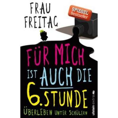Für mich ist auch die 6. Stunde, Taschenbuch von Frau Freitag, Ullstein Paperback