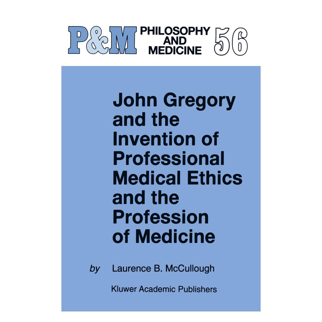 Springer John Gregory and the Invention of Professional Medical Ethics and the Profession of Medicine (Englisch, Softcover, Laurence B. McCullough) (55379744)