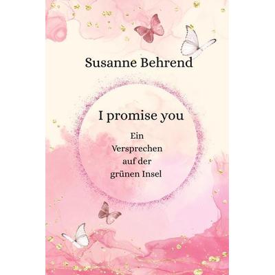 I Promise you, Taschenbuch von Susanne Behrend, Tredition, 978-3-384-69940-4
