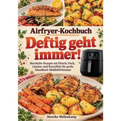 Airfryer-Kochbuch - Deftig geht immer!, Taschenbuch von Henrike Wellenkamp, Bookmundo, 978-94-039-5471-4
