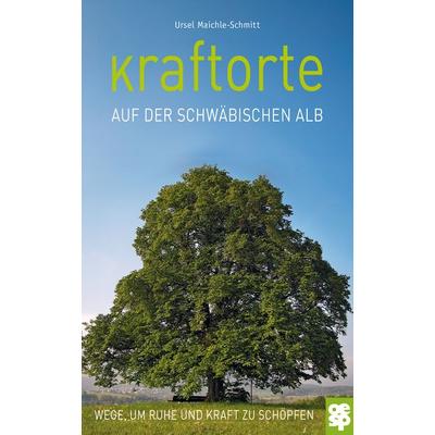 Kraftorte auf der Schwäbischen Alb, Gebundene Ausgabe von Ursel Maichle-Schmitt, Oertel u. Spörer, 978-3-96555-181-7