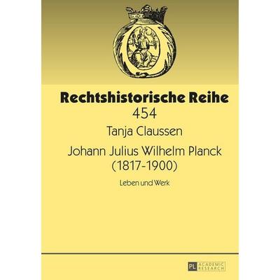 Johann Julius Wilhelm Planck (1817–1900), Gebundene Ausgabe von Tanja Claussen, Peter Lang GmbH, Internationaler Verlag der Wissenschaften,