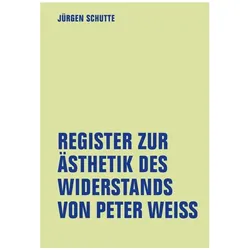 Register zur Ästhetik des Widerstands von Peter Weiss, Fachbücher von Jürgen Schutte