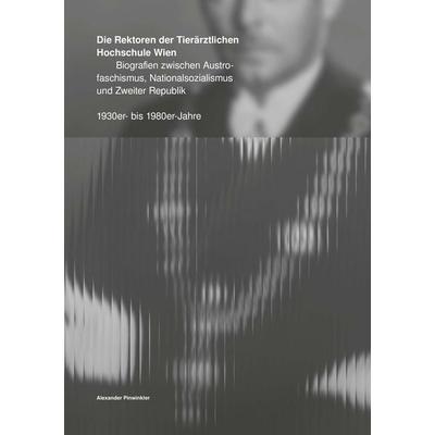 Die Rektoren der Tierärztlichen Hochschule Wien, Taschenbuch von Alexander Pinwinkler, Buchschmiede, 978-3-99192-722-8