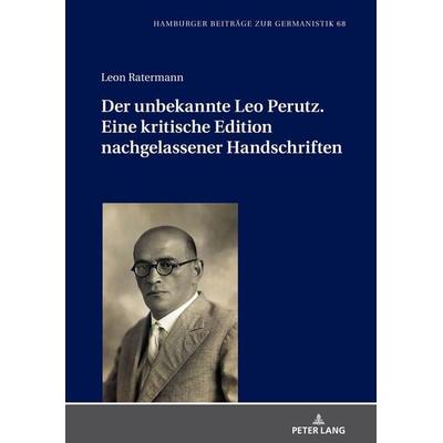 Der unbekannte Leo Perutz. Eine kritische Edition nachgelassener Handschriften, Gebundene Ausgabe von Leon Ratermann, Peter Lang GmbH, Internationaler