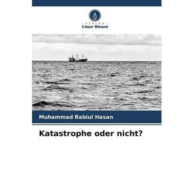Katastrophe oder nicht?, Taschenbuch von Muhammad Rabiul Hasan, BoD - Books on Demand, 978-620-9-68544-6