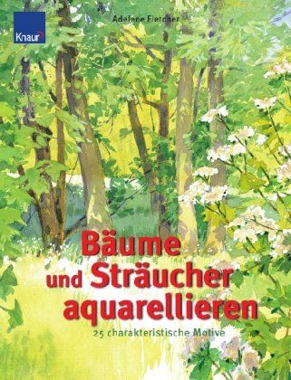 Adelene Fletcher - Bäume und Sträucher aquarellieren: 25 charakteristische Motive Schritt-für-Schritt-Anleitungen mit genauen Farbangaben - Preis vom 09.10.2026 07:28:09 h