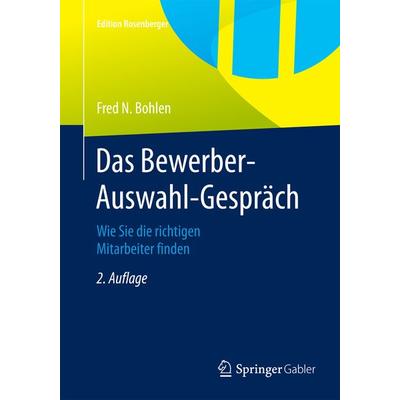 Das Bewerber-Auswahl-Gespräch, Taschenbuch von Fred N. Bohlen, Springer Fachmedien Wiesbaden GmbH, 978-3-658-07833-1