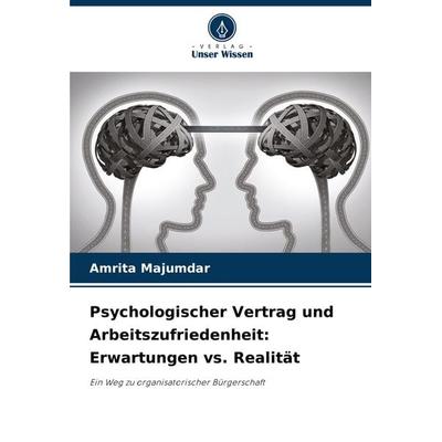 Psychologischer Vertrag und Arbeitszufriedenheit: Erwartungen vs. Realität, Taschenbuch von Amrita Majumdar, Verlag Unser Wissen, 978-620-7-76074-9