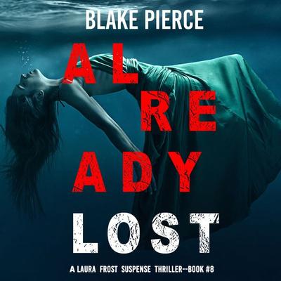 Already Lost (A Laura Frost FBI Suspense Thriller—Book 8) - Blake Pierce, Audio, 9781094322490