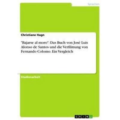'Bajarse al moro': Das Buch von José Luis Alonso de Santos und die Verfilmung von Fernando Colomo. Ein Vergleich, Taschenbuch von Christiane Hagn,