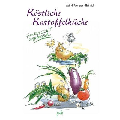 Köstliche Kartoffelküche, Gebundene Ausgabe von Astrid Poensgen-Heinrich, Pala, 978-3-89566-181-5