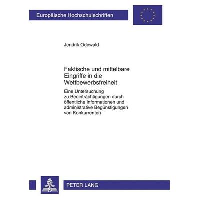 Faktische und mittelbare Eingriffe in die Wettbewerbsfreiheit, Taschenbuch von Jendrik Odewald, Peter Lang GmbH, Internationaler Verlag der