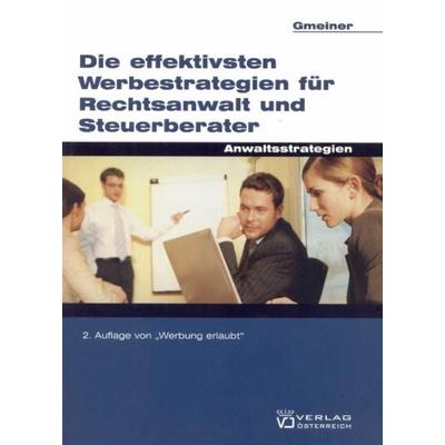 Die effektivsten Werbestrategien für Rechtsanwälte und Steuerberater, Taschenbuch von Alois Gmeiner, Verlag Österreich, 978-3-7046-5373-4