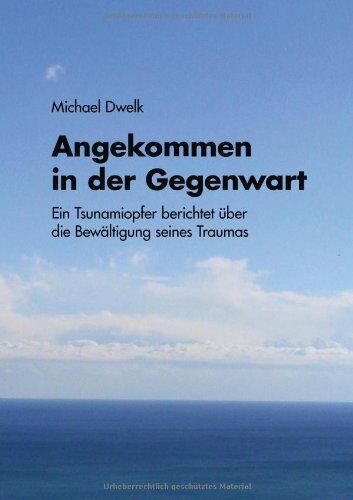 Michael Dwelk - Angekommen in der Gegenwart: Ein Tsunamiopfer berichtet über die Bewältigung seines Traumas - Preis vom 02.10.2026 23:42:20 h