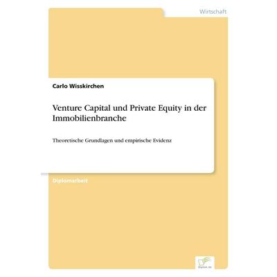 Venture Capital und Private Equity in der Immobilienbranche, Taschenbuch von Carlo Wisskirchen, GRIN, 978-3-8386-5759-2