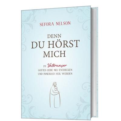 Denn du hörst mich, Gebundene Ausgabe von Sefora Nelson, Gerth Medien, 978-3-95734-545-5