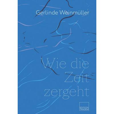 Wie die Zeit zergeht, Gebundene Ausgabe von Gerlinde Weinmüller, Edition Tandem, 978-3-903516-51-9