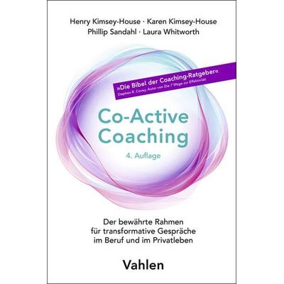 Co-Active Coaching, Taschenbuch von Henry Kimsey-House,Karen Kimsey-House,Phillip Sandahl,Laura Whitworth, Vahlen, Franz, 978-3-8006-7581-4