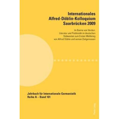 Internationales Alfred-Döblin-Kolloquium Saarbrücken 2009, Taschenbuch von , Peter Lang Group AG, International Academic Publishers, 978-3-0343-0341-5