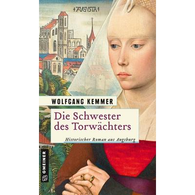 Die Schwester des Torwächters, Taschenbuch von Wolfgang Kemmer, Gmeiner-Verlag, 978-3-8392-2557-8