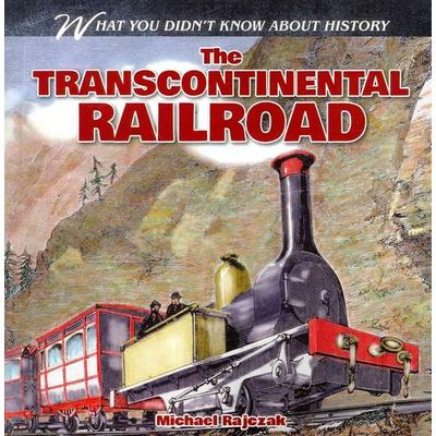 The Transcontinental Railroad, Taschenbuch von Michael Rajczak, Gareth Stevens Publishing Lllp, 978-1-4824-0599-6