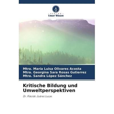 Kritische Bildung und Umweltperspektiven, Taschenbuch von Mtra. María Luisa Olivares Acosta,Mtra. Georgina Sara Rosas Gutierrez,Mtra. Sandra López