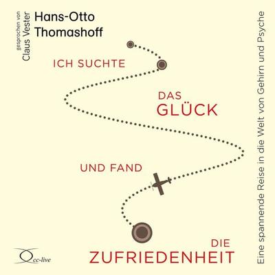 Ich suchte das Glück und fand die Zufriedenheit - Hans-Otto Thomashoff, CD, 9783956164934