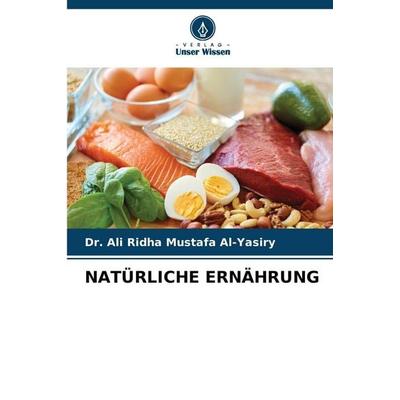 Natürliche Ernährung, Taschenbuch von Ali Ridha Mustafa Al-Yasiry, Verlag Unser Wissen, 978-620-9-07421-9