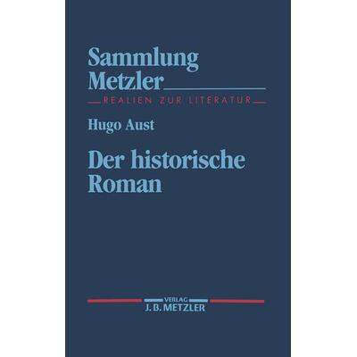 Der historische Roman, Taschenbuch von Hugo Aust, J.B. Metzler, Part of Springer Nature - Springer-Verlag GmbH, 978-3-476-10278-2