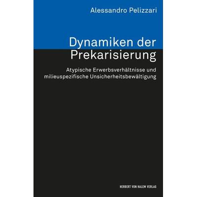 Dynamiken der Prekarisierung, Taschenbuch von Alessandro Pelizzari, Herbert von Halem Verlag, 978-3-7445-0174-3