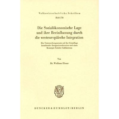 Die Sozialökonomische Lage und ihre Beeinflussung durch die westeuropäische Integration., Taschenbuch von Wolfram Elsner, Duncker & Humblot,
