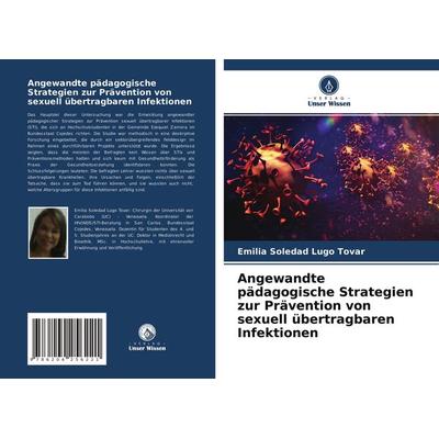 Angewandte pädagogische Strategien zur Prävention von sexuell übertragbaren Infektionen, Taschenbuch von Emilia Soledad Lugo Tovar, Verlag Unser