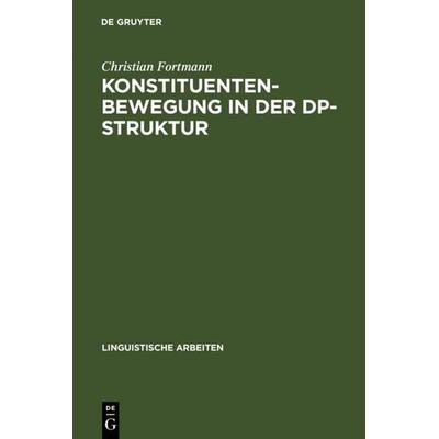 Konstituentenbewegung in der DP-Struktur, Gebundene Ausgabe von Christian Fortmann, De Gruyter, 978-3-484-30347-8