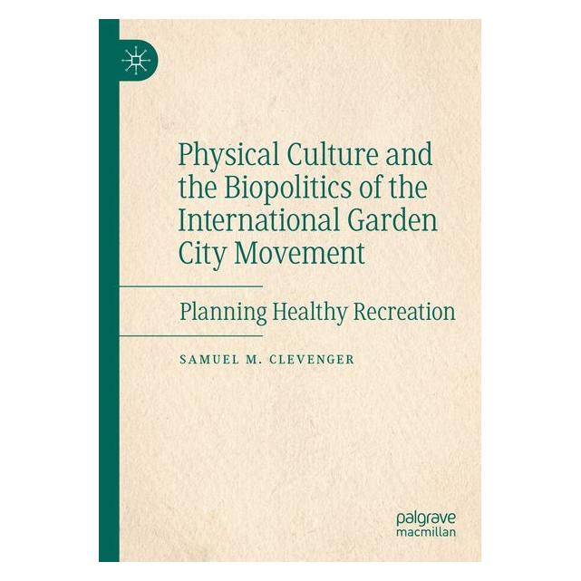Umbreit Physical Culture and the Biopolitics of the International Garden City Movement (Englisch, Samuel M. Clevenger) (71885830)