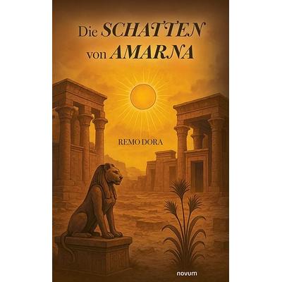 Die Schatten von Amarna, Taschenbuch von Remo Dora, Novum Verlag, 978-3-7116-1174-1
