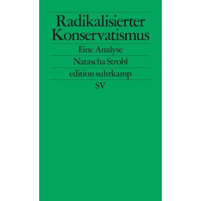 Radikalisierter Konservatismus, Taschenbuch von Natascha Strobl, Suhrkamp, 978-3-518-12782-7
