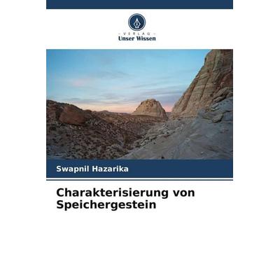 Charakterisierung von Speichergestein, Taschenbuch von Swapnil Hazarika, Verlag Unser Wissen