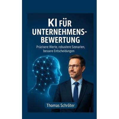 KI für Unternehmensbewertung, Taschenbuch von Thomas Schröter, BoD – Books on Demand, 978-3-695-19715-6