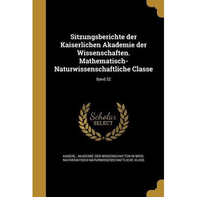 Sitzungsberichte der Kaiserlichen Akademie der Wissenschaften. Mathematisch-Naturwissenschaftliche Classe; Band 32, Taschenbuch von , Creative Media