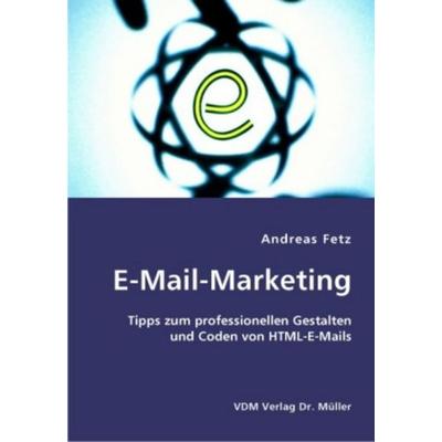 E-Mail-Marketing, Taschenbuch von Andreas Fetz, VDM, 978-3-8364-0896-7