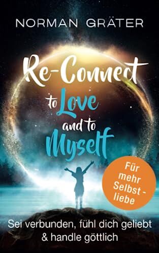 Norman Gräter - Re-Connect to Love and to Myself: Sei verbunden, fühl dich geliebt & handle göttlich - Preis vom 17.10.2026 19:25:27 h